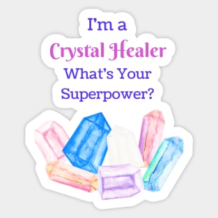 I'm a Crystal Healer, Whats your Superpower? Sticker